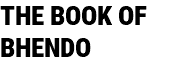 THE BOOK OF BHENDO