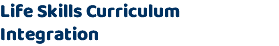 Life Skills Curriculum Integration