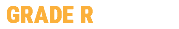 &nbsp;GRADE R